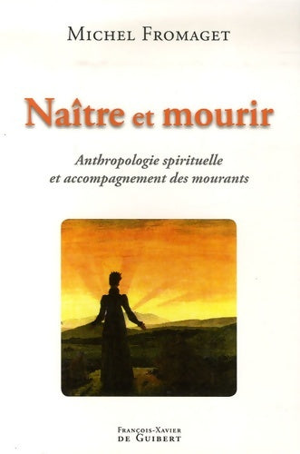 Livrenpoche : Naître et mourir : Anthropologie spirituelle et accompagnement des mourants - Michel Fromaget - Livre