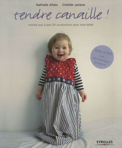 Livrenpoche : TENDRE CANAILLE : COUDRE PAS A PAS 20 ACCESSOIRES POUR MON BEBE. LIVRE+DVD: COUDRE PAS A PAS 20 ACCESSOIRES POUR MON bébé - Nathalie Aflalo - Livre