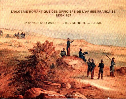 Livrenpoche : L'algérie romantique des officiers de l'armée française 1830-1837 - Isabelle Bruller - Livre