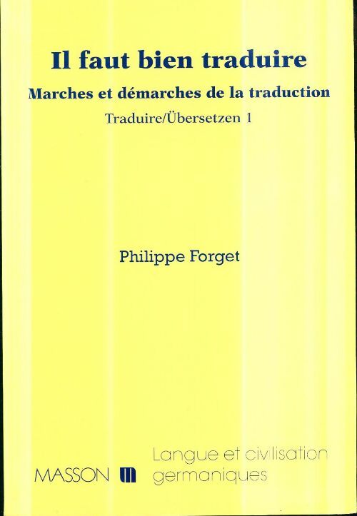 Livrenpoche : Il faut bien traduire : Marches et démarches de la traduction. Traduire/Ubersetzen 1 - Philippe Forget - Livre