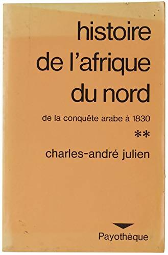 Livrenpoche : Histoire de l'Afrique du nord Tome II : De la conquête arabe à 1830 - Charles-André Julien - Livre