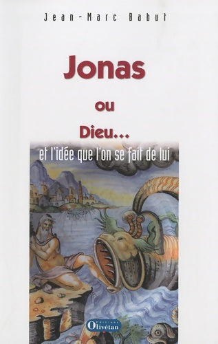 Livrenpoche : Jonas ou Dieu... : Et l'idée que l'on se fait de lui - Jean-Marc Babut - Livre