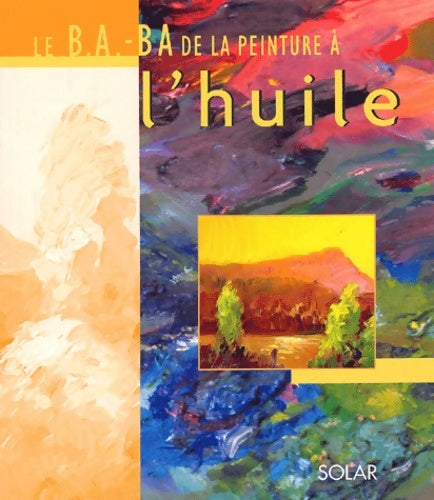Livrenpoche : Le B. A. BA de la peinture à l'huile - Jordi Vigne - Livre