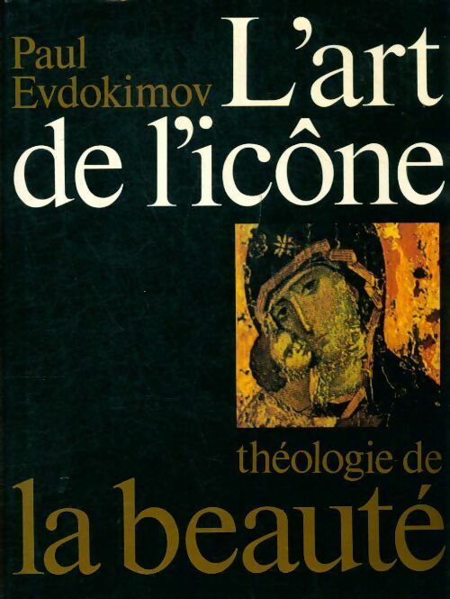 Livrenpoche : L'art de l'icône : Théologie de la beauté - Paul Evdokimov - Livre