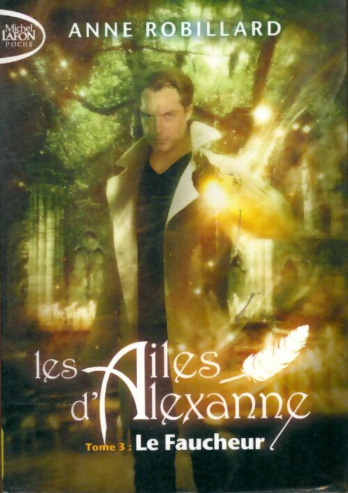 Livrenpoche : Les ailes d'Alexanne Tome III : Le faucheur - Anne Robillard - Livre