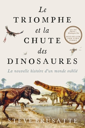 Livrenpoche : Le triomphe et la chute des dinosaures : La nouvelle histoire d'un monde oublié - Steve Brusatte - Livre