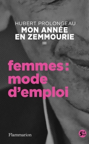 Livrenpoche : Mon année en zemmourie Tome III : Femmes : Mode d'emploi - Hubert Prolongeau - Livre