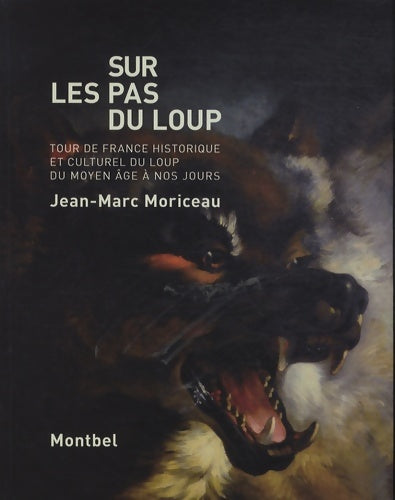 Livrenpoche : Sur les pas du loup. Tour de France historique et culturel du loup du moyen Âge à nos jours - Jean-Marc Moriceau - Livre