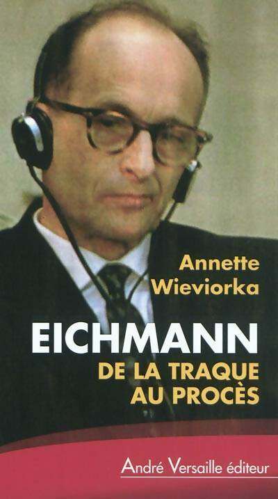 Livrenpoche : Eichmann : De la traque au procès - Annette Wieviorka - Livre