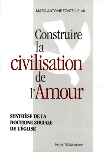 Livrenpoche : Construire la civilisation de l'amour : Synthèse de la doctrine sociale de l'église - Marc-Antoine Fontelle - Livre