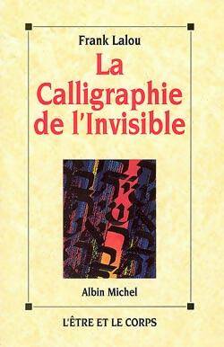 Livrenpoche : La Calligraphie de l'invisible - Frank Lalou - Livre