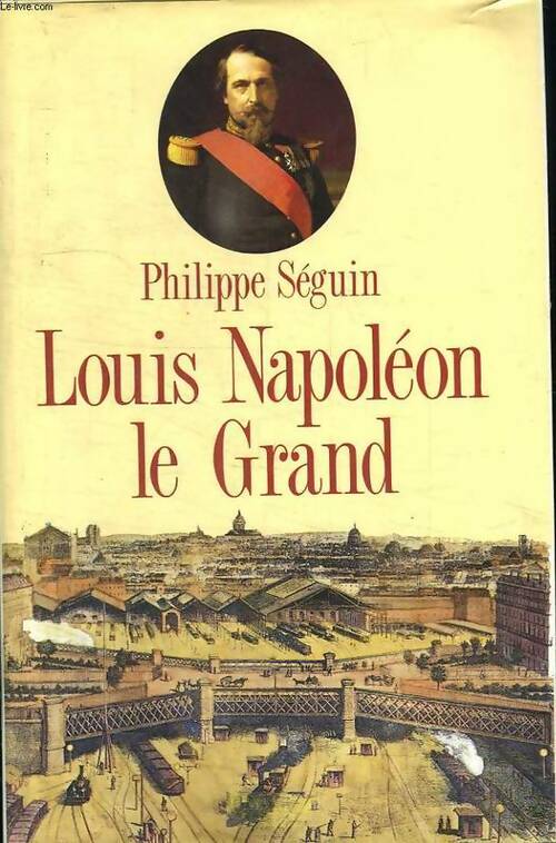 Livrenpoche : Louis Napoléon le grand - Philippe Séguin, Seguin Philippe. - Livre