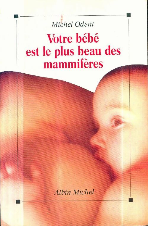Livrenpoche : Votre bébé est le plus beau des mammifères - Michel Odent - Livre