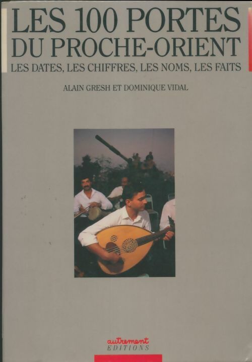 Livrenpoche : Les 100 portes du proche-orient. Les dates les chiffres les noms les faits les textes - Gresh Alain - Vidal Dominique - Livre