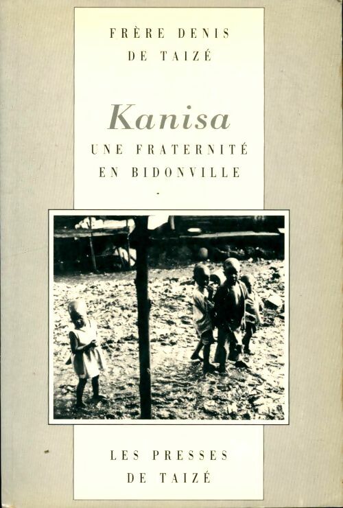 Livrenpoche : Kanisa : Une fraternité en bidonville - Frère Denis De Taizé - Livre