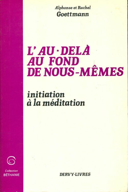 Livrenpoche : L'au delà au fond de nous-memes initiation a la meditation - Goettmann Alphonse Et Rachel - Livre