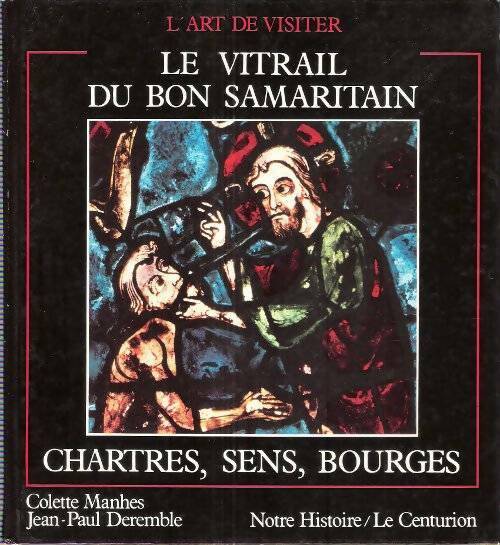 Le vitrail du bon samaritain : Chartres, Sens, Bourges - Colette Manhes - Livre