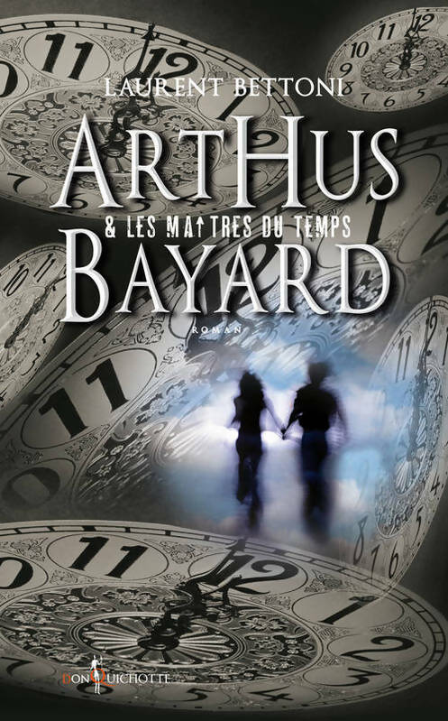 Livrenpoche : Arthus Bayard & les maîtres du temps Tome I - Laurent Bettoni - Livre