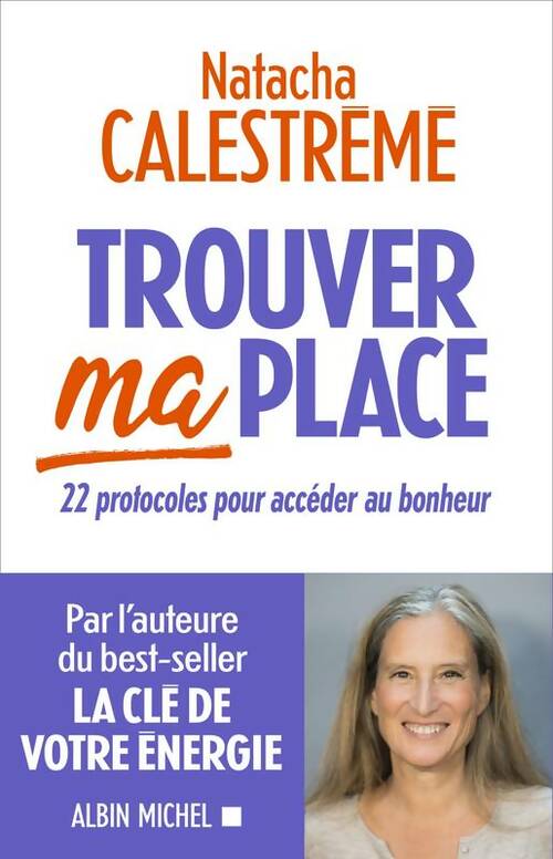 Livrenpoche : Trouver ma place : 22 protocoles pour accéder au bonheur - Natacha Calestrémé - Livre