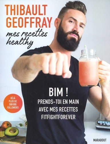 Livrenpoche : Mes recettes healthy : BIM ! Prends toi en main avec mes recettes fitfightforever - Thibault Geoffray - Livre