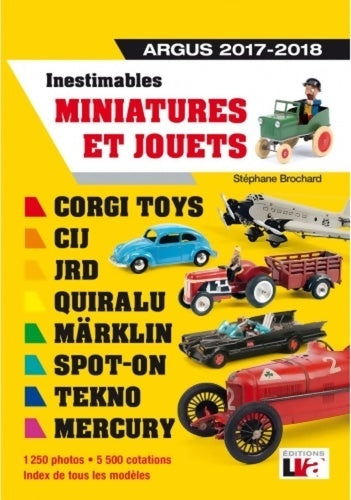 Livrenpoche : Inestimables miniatures et jouets Argus 2017-2018 : Corgi toys-Cij-Jrd-märklin-spot-on-tekno-mercury. 1250 photos - 5500 cotations - index de tous les modèles - Stéphane Brochard - Livre