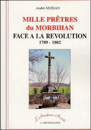 Livrenpoche : Mille prêtres du Morbihan face à la Révolution : 1789-1802 - André Moisan - Livre