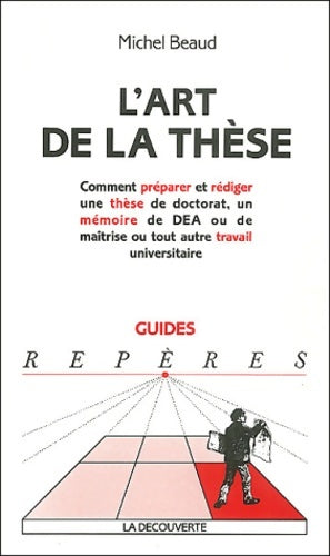 Livrenpoche : L'art de la thèse : Comment préparer et rédiger une thèse de doctorat un mémoire de DEA ou de maîtrise ou tout autre travail universitaire - Michel Beaud - Livre