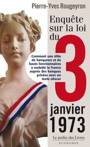 Livrenpoche : Enquête sur la loi du 3 janvier 1973 : Comment une élite de banquiers et de haut fonctionnaires a endetté la France - Pierre-Yves Rougeyron - Livre
