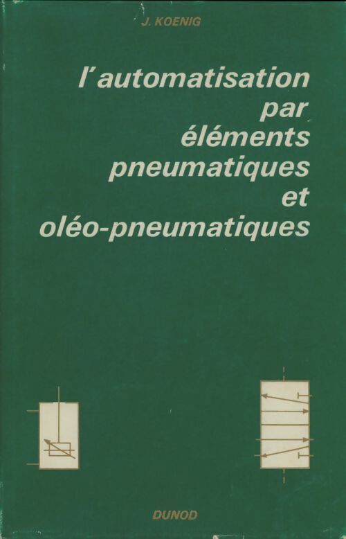 Livrenpoche : L'automatisation par éléments pneumatiques et oléo-pneumatiques - J. Koenig - Livre