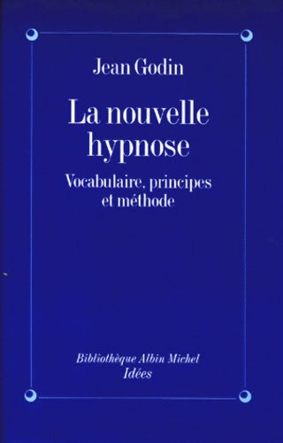 Livrenpoche : La Nouvelle Hypnose : Vocabulaire principes et méthode - Jean Godin - Livre