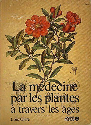 La médecine par les plantes à travers les âges - Loïc Girre - Livre