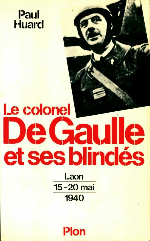 Livrenpoche : Le colonel De Gaulle et les blindes 1940 - Paul Huard - Livre