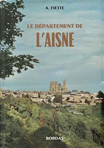 Livrenpoche : Le département de L'Aisne - Etude géographique Et économique. - Alexandre Fiette - Livre
