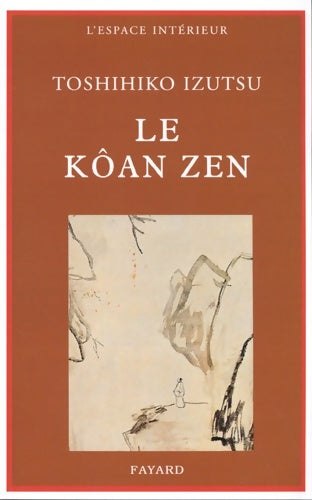 Livrenpoche : Le kôan zen : Essai sur le bouddhisme zen - Toshihiko Izutsu - Livre