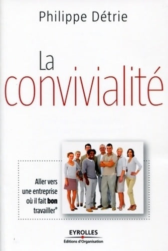 Livrenpoche : La convivialité : Aller vers une entreprise où il fait bon travailler - Philippe Détrie - Livre