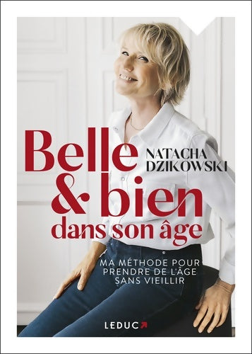 Livrenpoche : Belle et bien dans son âge : Ma méthode pour prendre de l'âge sans vieillir - Natacha Dzikowski - Livre