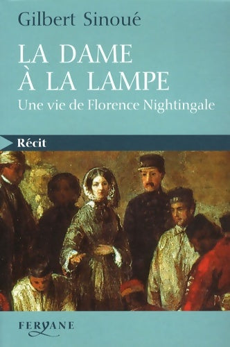 Livrenpoche : La dame à la lampe : Une vie de florence nightingale - Gilbert Sinoué - Livre