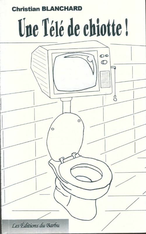 Livrenpoche : Une télé de chiotte ! - Christian Blanchard - Livre
