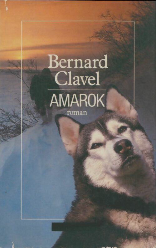 Livrenpoche : Le royaume du nord Tome IV : Amarok - Bernard Clavel - Livre
