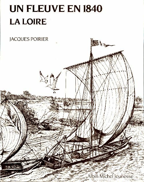 Livrenpoche : Un fleuve en 1840 : La Loire - Jacques Poirier - Livre