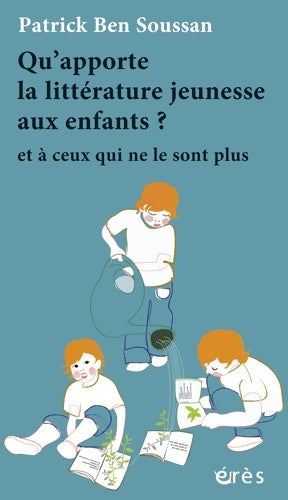 Livrenpoche : Qu'apporte la littérature jeunesse aux enfants ? : Et a ceux qui ne le sont plus - BEN SOUSSAN PATRICK - Livre