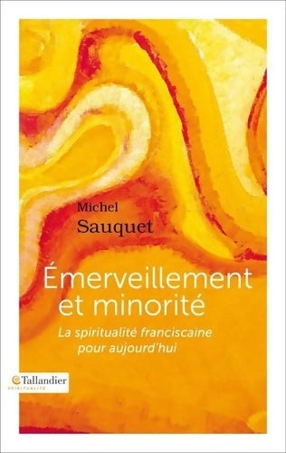 Livrenpoche : Emerveillement et minorité : La spiritualité franciscaine pour aujourd'hui - Michel Sauquet - Livre