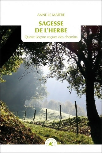 Livrenpoche : Sagesse de l'herbe : Quatre leçons reçues des chemins - Anne Le Maître - Livre