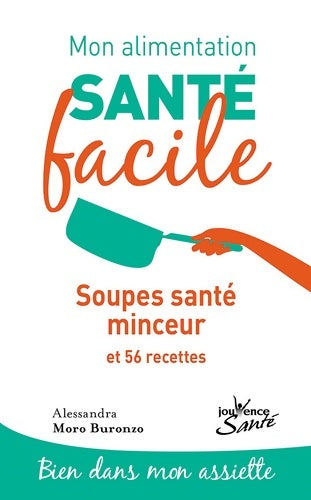 Livrenpoche : Mon alimentation-santé facile : Soupes santé minceur: et 56 recettes - Alessandra Moro Buronzo - Livre