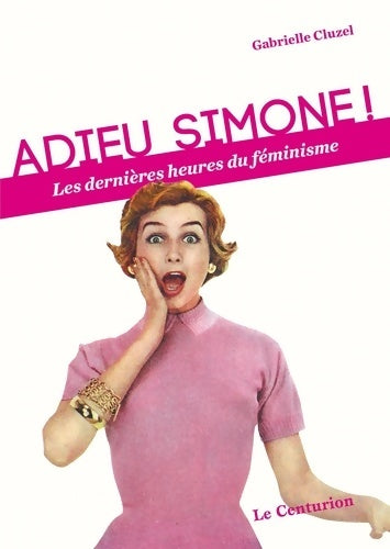 Livrenpoche : Adieu Simone ! Les dernières heures du féminisme - Gabrielle Cluzel - Livre