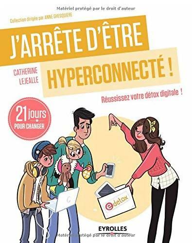 Livrenpoche : J'arrête d'être hyperconnecté ! Réussissez votre détox digitale ! 21 jours pour changer - Catherine Lejealle - Livre