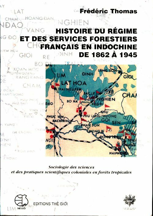 Livrenpoche : Histoire du régime et des services forestiers français en Indochine de 1962 à 1945 - Frédéric Thomas - Livre