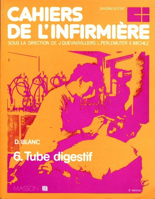 Livrenpoche : Cahiers de l'infirmière Tome VI : Le tube digestif - Daniel Blanc - Livre