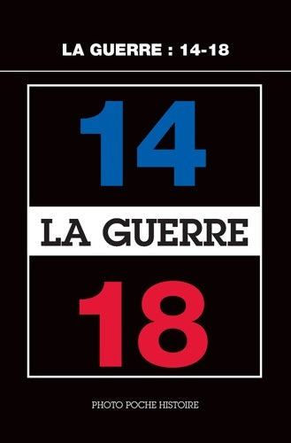Livrenpoche : La Guerre : 14-18 - Collectif - Livre