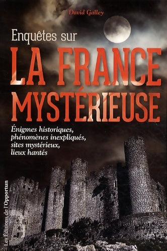 Livrenpoche : Enquêtes sur la France mystérieuse - énigmes historiques phénomènes inexpliqués sites mystérieux - David Galley - Livre